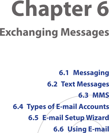 Chapter 6  Exchanging Messages6.1  Messaging6.2  Text Messages6.3  MMS6.4  Types of E-mail Accounts6.5  E-mail Setup Wizard6.6  Using E-mail