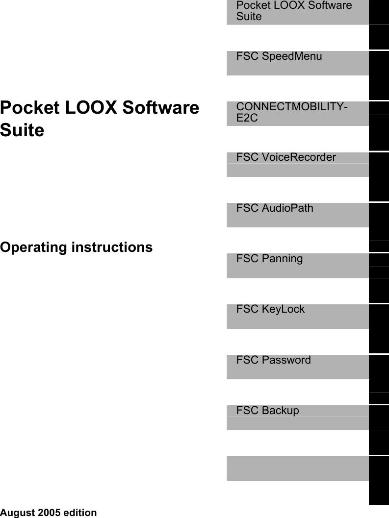   Pocket LOOX Software Suite Operating instructions  Pocket LOOX Software Suite    FSC SpeedMenu     CONNECTMOBILITY-E2C    FSC VoiceRecorder     FSC AudioPath     FSC Panning     FSC KeyLock     FSC Password     FSC Backup          August 2005 edition 