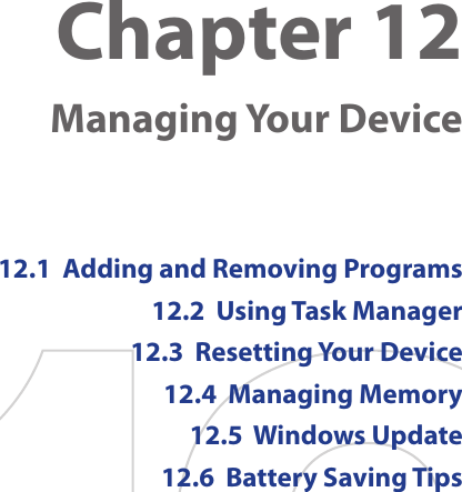 Chapter 12    Managing Your Device12.1  Adding and Removing Programs12.2  Using Task Manager12.3  Resetting Your Device12.4  Managing Memory12.5  Windows Update12.6  Battery Saving Tips
