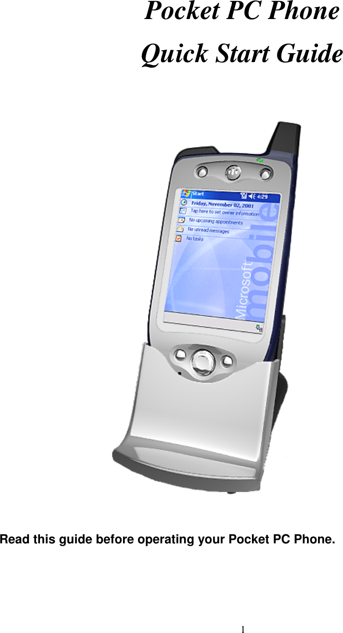     Pocket PC Phone  Quick Start Guide     Read this guide before operating your Pocket PC Phone.     1