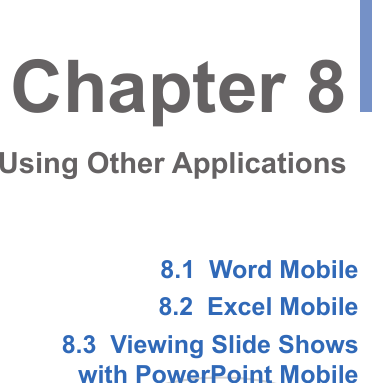 8.1  Word Mobile8.2  Excel Mobile8.3  Viewing Slide Showswith PowerPoint MobileChapter 8Using Other Applications