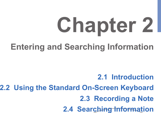 2.1  Introduction2.2  Using the Standard On-Screen Keyboard2.3  Recording a Note2.4  Searching InformationChapter 2Entering and Searching Information