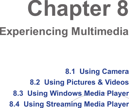 8.1  Using Camera8.2  Using Pictures &amp; Videos8.3  Using Windows Media Player8.4  Using Streaming Media PlayerChapter 8  Experiencing Multimedia