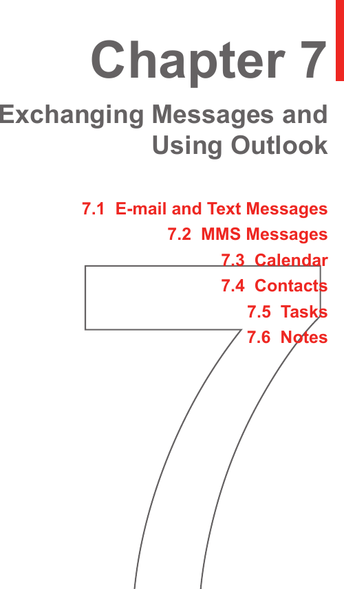 7.1  E-mail and Text Messages7.2  MMS Messages7.3  Calendar7.4  Contacts7.5  Tasks7.6  NotesChapter 7  Exchanging Messages and Using Outlook