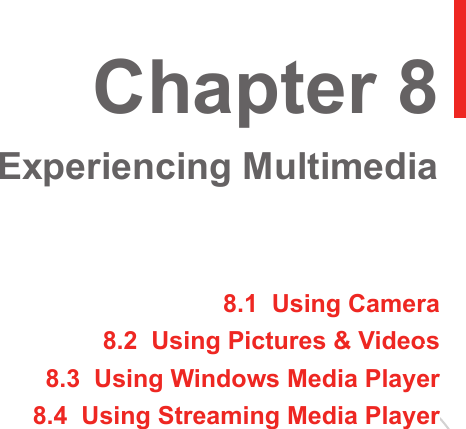 8.1  Using Camera8.2  Using Pictures &amp; Videos8.3  Using Windows Media Player8.4  Using Streaming Media PlayerChapter 8  Experiencing Multimedia