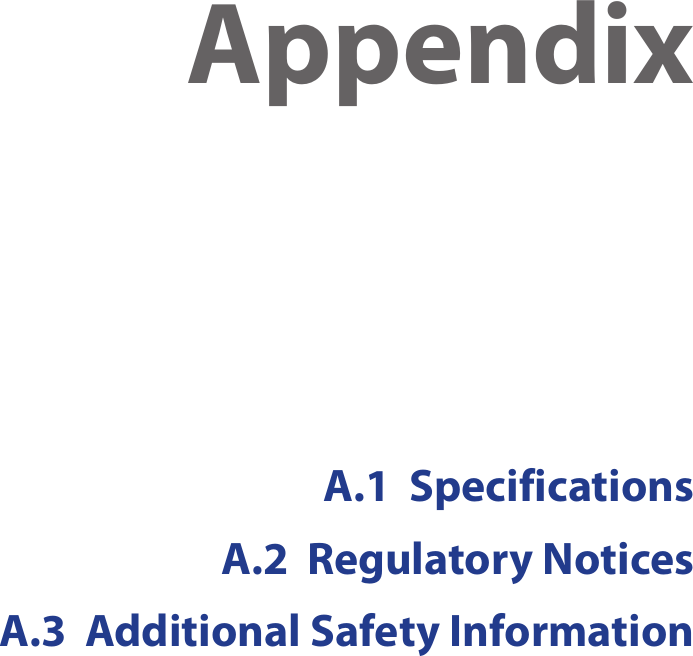 AppendixA.1  SpecificationsA.2  Regulatory NoticesA.3  Additional Safety Information
