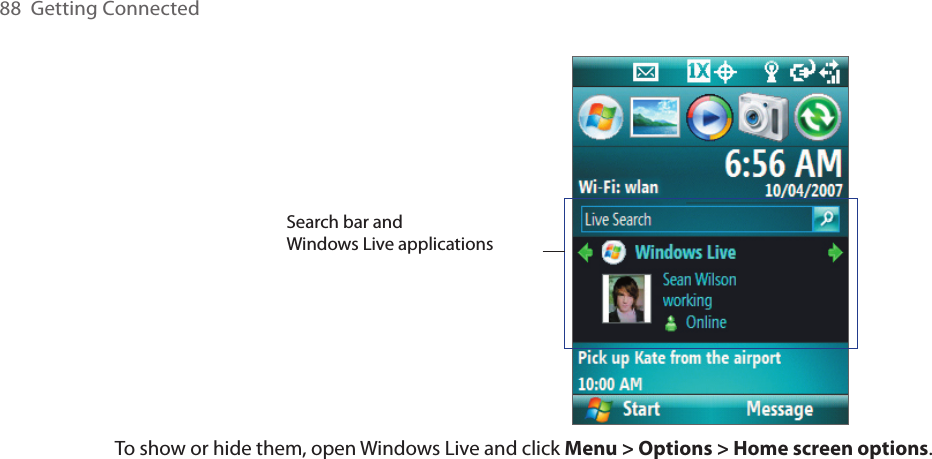 88  Getting ConnectedSearch bar and Windows Live applicationsTo show or hide them, open Windows Live and click Menu &gt; Options &gt; Home screen options.