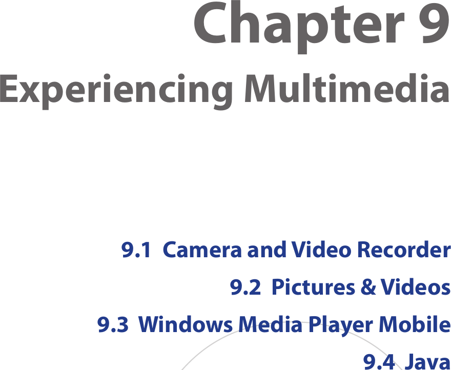 Chapter 9  Experiencing Multimedia9.1  Camera and Video Recorder9.2  Pictures &amp; Videos9.3  Windows Media Player Mobile9.4  Java