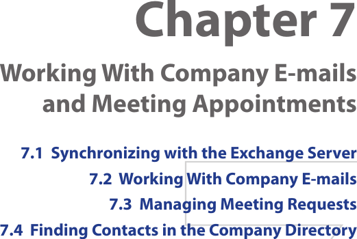 Chapter 7  Working With Company E-mails and Meeting Appointments7.1  Synchronizing with the Exchange Server7.2  Working With Company E-mails7.3  Managing Meeting Requests7.4  Finding Contacts in the Company Directory