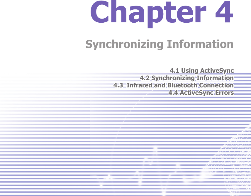 Chapter 4Synchronizing Information4.1 Using ActiveSync4.2 Synchronizing Information4.3  Infrared and Bluetooth Connection4.4 ActiveSync Errors