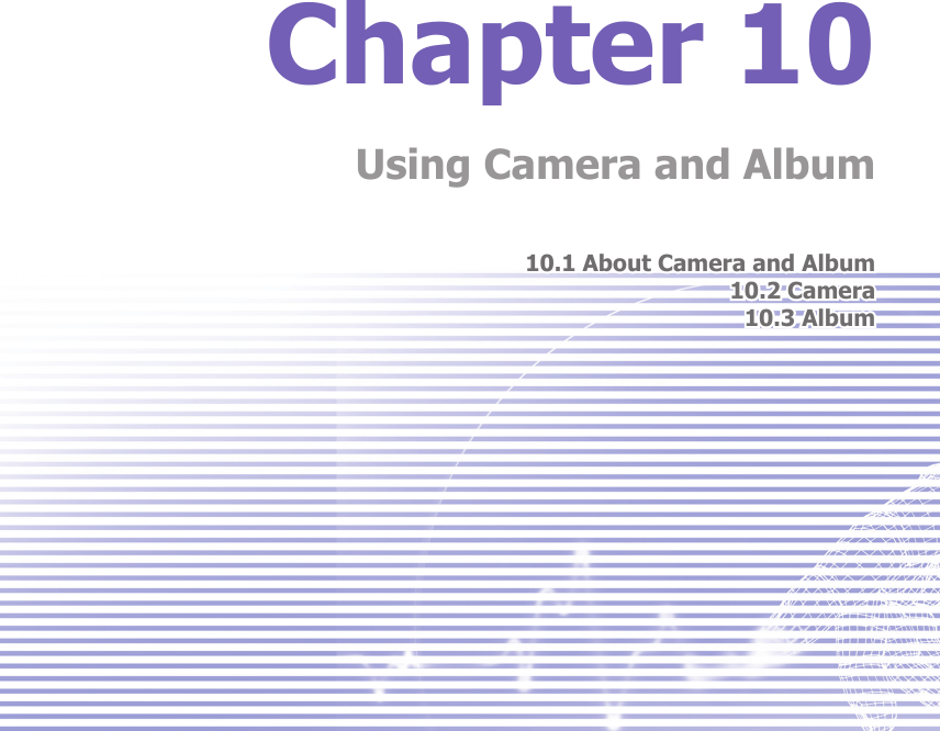 Chapter 10Using Camera and Album10.1 About Camera and Album10.2 Camera 10.3 Album