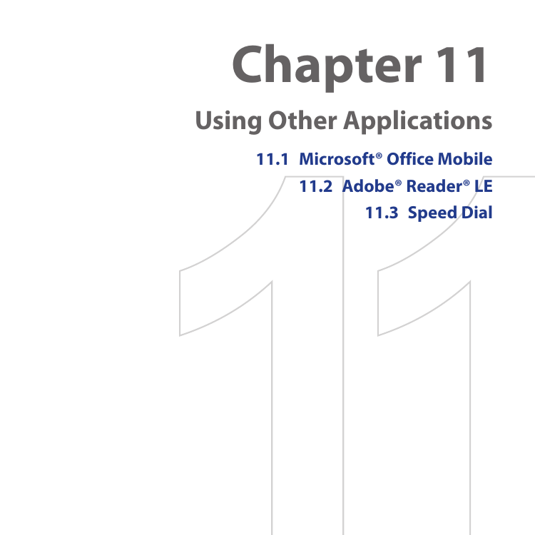 Chapter 11  Using Other Applications11.1  Microsoft® Office Mobile11.2  Adobe® Reader® LE11.3  Speed Dial
