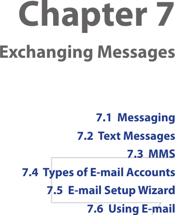 Chapter 7    Exchanging Messages7.1  Messaging7.2  Text Messages7.3  MMS7.4  Types of E-mail Accounts7.5  E-mail Setup Wizard7.6  Using E-mail