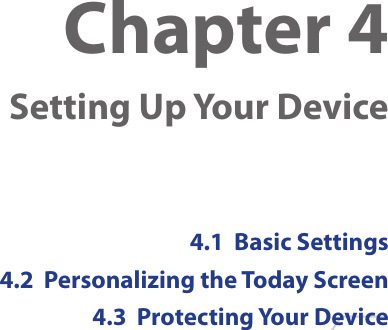 Chapter 4    Setting Up Your Device4.1  Basic Settings4.2  Personalizing the Today Screen4.3  Protecting Your Device