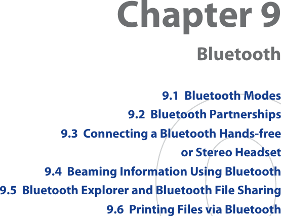 Chapter 9  Bluetooth9.1  Bluetooth Modes9.2  Bluetooth Partnerships9.3  Connecting a Bluetooth Hands-free or Stereo Headset9.4  Beaming Information Using Bluetooth9.5  Bluetooth Explorer and Bluetooth File Sharing9.6  Printing Files via Bluetooth