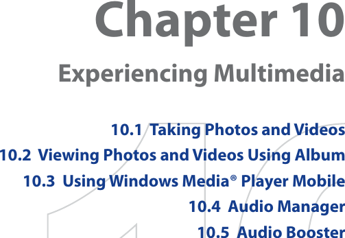 Chapter 10  Experiencing Multimedia10.1  Taking Photos and Videos10.2  Viewing Photos and Videos Using Album10.3  Using Windows Media® Player Mobile10.4  Audio Manager10.5  Audio Booster
