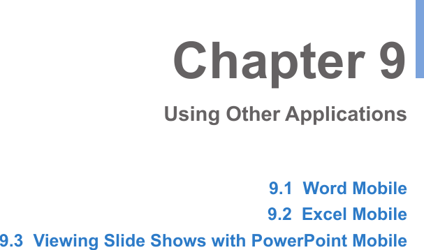 9.1  Word Mobile9.2  Excel Mobile9.3  Viewing Slide Shows with PowerPoint MobileChapter 9Using Other Applications
