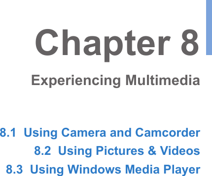 8.1  Using Camera and Camcorder8.2  Using Pictures &amp; Videos8.3  Using Windows Media PlayerChapter 8Experiencing Multimedia