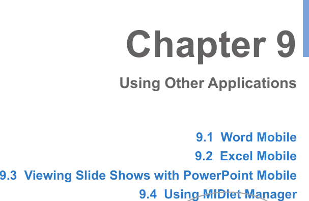 9.1  Word Mobile9.2  Excel Mobile9.3  Viewing Slide Shows with PowerPoint Mobile9.4  Using MIDlet ManagerChapter 9Using Other Applications