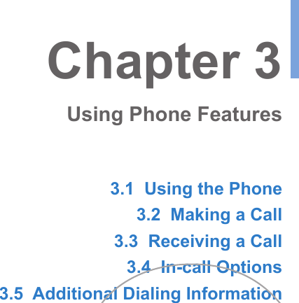 3.1  Using the Phone3.2  Making a Call3.3  Receiving a Call3.4  In-call Options3.5  Additional Dialing InformationChapter 3Using Phone Features