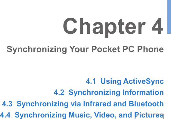 4.1  Using ActiveSync4.2  Synchronizing Information4.3  Synchronizing via Infrared and Bluetooth4.4  Synchronizing Music, Video, and PicturesChapter 4Synchronizing Your Pocket PC Phone
