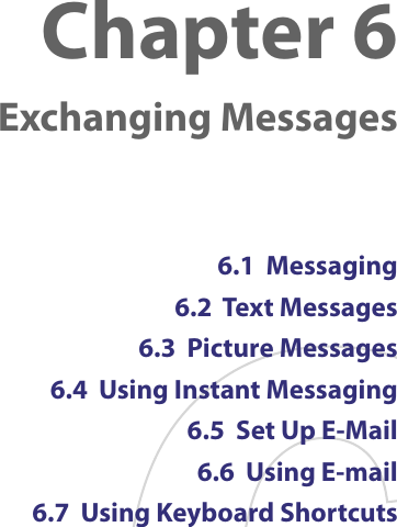 Chapter 6   Exchanging Messages6.1  Messaging6.2  Text Messages6.3  Picture Messages6.4  Using Instant Messaging6.5  Set Up E-Mail6.6  Using E-mail6.7  Using Keyboard Shortcuts