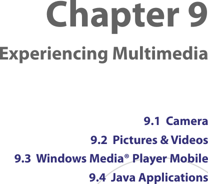 Chapter 9   Experiencing Multimedia9.1  Camera9.2  Pictures &amp; Videos9.3  Windows Media® Player Mobile9.4  Java Applications