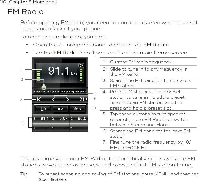 Chapter 8 More apps  117Minimizing or turning off FM RadioWhen you press the BACK/HOME button, FM Radio continues to run in the background so you can continue listening while you use other applications. To turn off FM Radio, tap   on the upper right corner of the FM Radio screen.