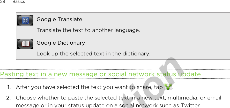Google TranslateTranslate the text to another language.Google DictionaryLook up the selected text in the dictionary.Pasting text in a new message or social network status update1. After you have selected the text you want to share, tap  .2. Choose whether to paste the selected text in a new text, multimedia, or emailmessage or in your status update on a social network such as Twitter.28 Basicsfor Certification  2011/04/15