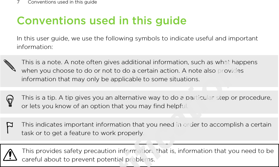 Conventions used in this guideIn this user guide, we use the following symbols to indicate useful and importantinformation:This is a note. A note often gives additional information, such as what happenswhen you choose to do or not to do a certain action. A note also providesinformation that may only be applicable to some situations.This is a tip. A tip gives you an alternative way to do a particular step or procedure,or lets you know of an option that you may find helpful.This indicates important information that you need in order to accomplish a certaintask or to get a feature to work properly.This provides safety precaution information, that is, information that you need to becareful about to prevent potential problems.7 Conventions used in this guideOnly for certification  2011/03/07