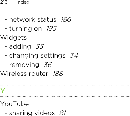 - network status  186- turning on  185Widgets- adding  33- changing settings  34- removing  36Wireless router  188YYouTube- sharing videos  81213 Index2011/06/07 for certification review only