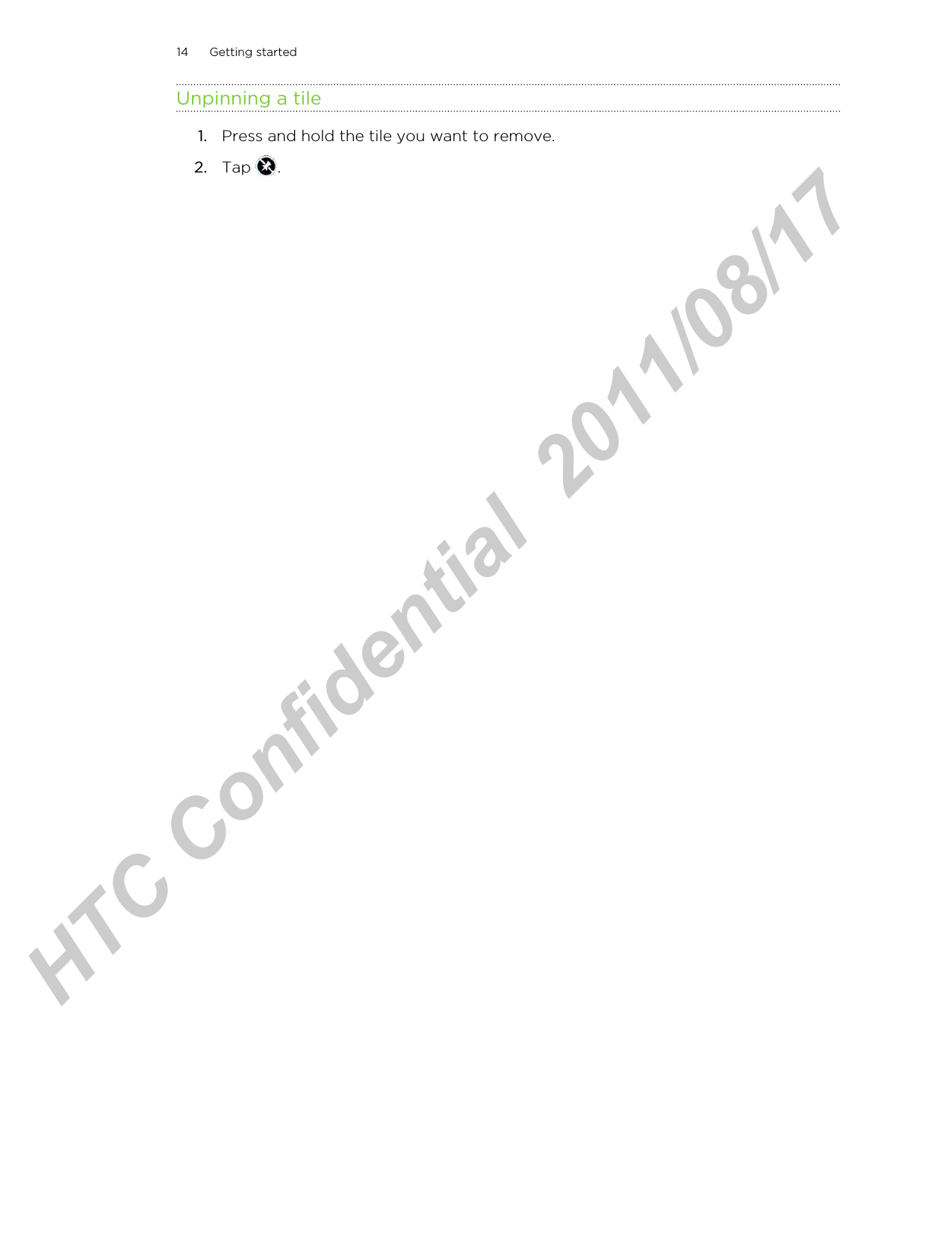 Unpinning a tile1. Press and hold the tile you want to remove.2. Tap  .14 Getting startedHTC Confidential  2011/08/17 