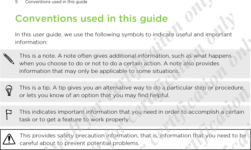 Conventions used in this guideIn this user guide, we use the following symbols to indicate useful and importantinformation:This is a note. A note often gives additional information, such as what happenswhen you choose to do or not to do a certain action. A note also providesinformation that may only be applicable to some situations.This is a tip. A tip gives you an alternative way to do a particular step or procedure,or lets you know of an option that you may find helpful.This indicates important information that you need in order to accomplish a certaintask or to get a feature to work properly.This provides safety precaution information, that is, information that you need to becareful about to prevent potential problems.5 Conventions used in this guide20120217_Primo UM Draft for certificaiton only 20120217_Primo UM Draft for certification only 20120217_Primo UM Draft for certification only 20120217_Primo UM Draft for certification only 20120217_Primo UM Draft for certification only  