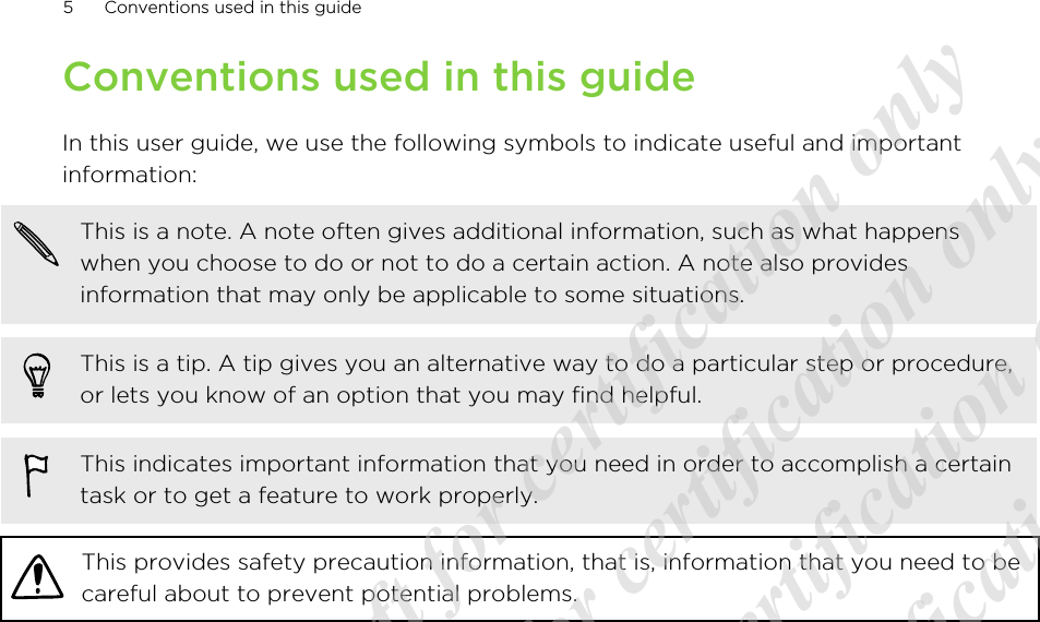 Conventions used in this guideIn this user guide, we use the following symbols to indicate useful and importantinformation:This is a note. A note often gives additional information, such as what happenswhen you choose to do or not to do a certain action. A note also providesinformation that may only be applicable to some situations.This is a tip. A tip gives you an alternative way to do a particular step or procedure,or lets you know of an option that you may find helpful.This indicates important information that you need in order to accomplish a certaintask or to get a feature to work properly.This provides safety precaution information, that is, information that you need to becareful about to prevent potential problems.5 Conventions used in this guide20120313_Primo UM Draft for certification only 20120313_Primo UM Draft for certification only 20120313_Primo UM Draft for certification only 20120313_Primo UM Draft for certification only 20120313_Primo UM Draft for certification only
