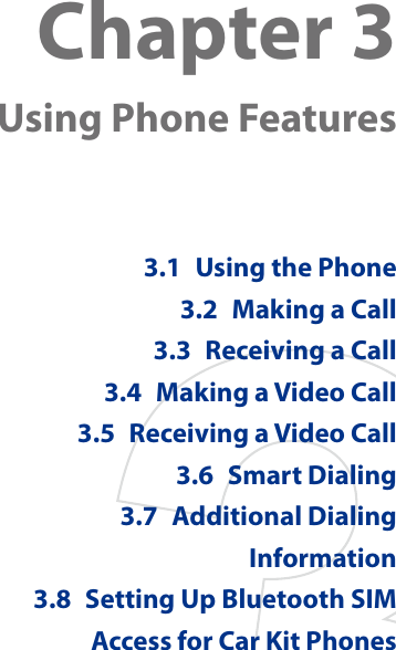 Chapter 3  Using Phone Features3.1  Using the Phone3.2  Making a Call3.3  Receiving a Call3.4  Making a Video Call3.5  Receiving a Video Call3.6  Smart Dialing3.7  Additional Dialing Information3.8  Setting Up Bluetooth SIM Access for Car Kit Phones
