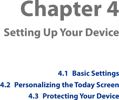 Chapter 4  Setting Up Your Device4.1  Basic Settings4.2  Personalizing the Today Screen4.3  Protecting Your Device