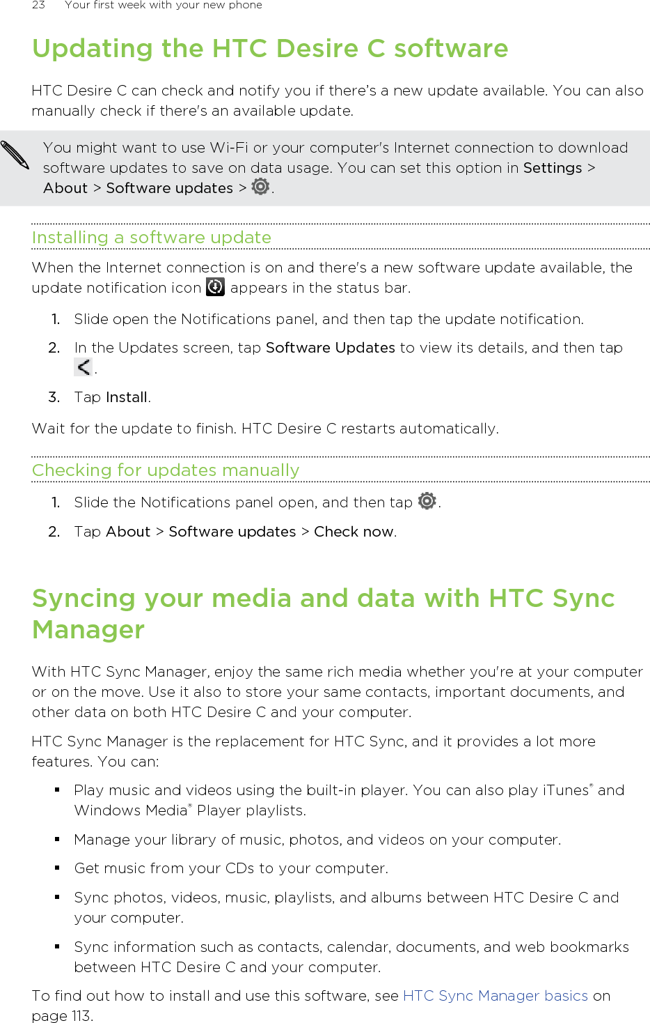 Download and install HTC Sync Manager (when available) from www.htc.com/help.Or in the meantime, download and use the latest version of HTC Sync to sync yourmedia and data.24 Your first week with your new phone