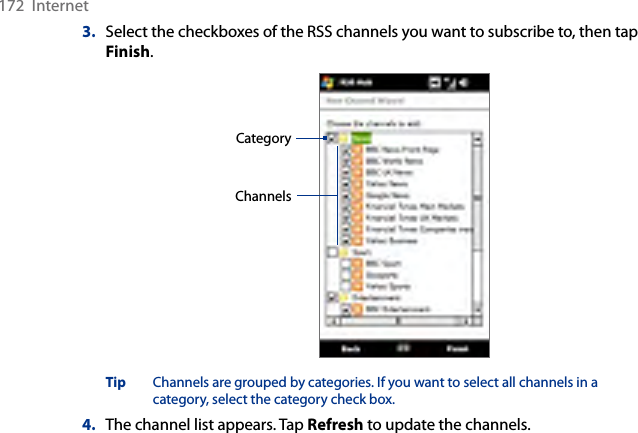 172  Internet3.  Select the checkboxes of the RSS channels you want to subscribe to, then tap Finish.ChannelsCategoryTip  Channels are grouped by categories. If you want to select all channels in a category, select the category check box.4.  The channel list appears. Tap Refresh to update the channels.