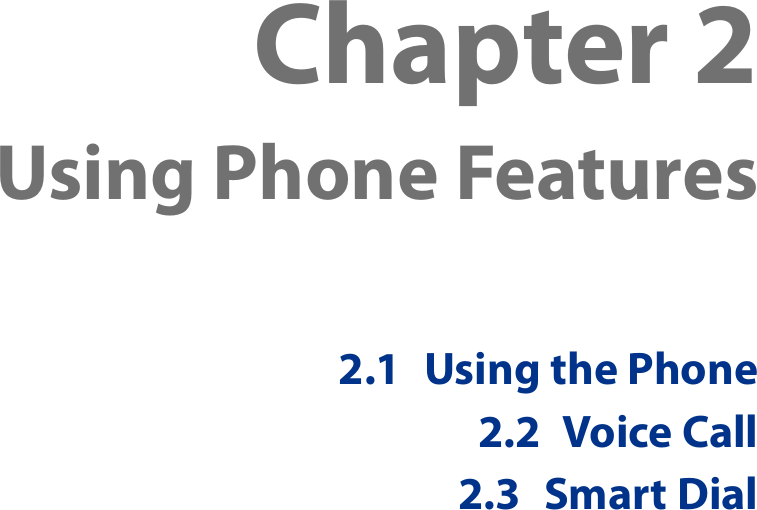 Chapter 2  Using Phone Features2.1  Using the Phone2.2  Voice Call2.3  Smart Dial