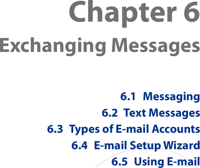 Chapter 6  Exchanging Messages6.1  Messaging6.2  Text Messages6.3  Types of E-mail Accounts6.4  E-mail Setup Wizard6.5  Using E-mail