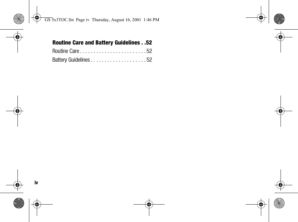 ivRoutine Care and Battery Guidelines . .52Routine Care. . . . . . . . . . . . . . . . . . . . . . . . 52Battery Guidelines . . . . . . . . . . . . . . . . . . . . 52GS 5x3TOC.fm  Page iv  Thursday, August 16, 2001  1:46 PM