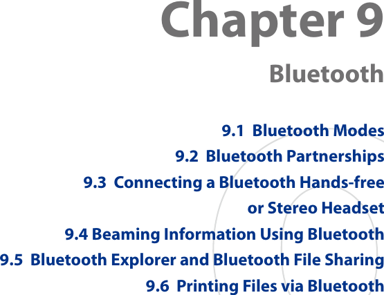 Chapter 9   Bluetooth9.1  Bluetooth Modes9.2  Bluetooth Partnerships9.3  Connecting a Bluetooth Hands-free  or Stereo Headset9.4 Beaming Information Using Bluetooth9.5  Bluetooth Explorer and Bluetooth File Sharing9.6  Printing Files via Bluetooth