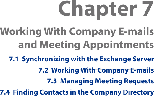 Chapter 7  Working With Company E-mails and Meeting Appointments7.1  Synchronizing with the Exchange Server7.2  Working With Company E-mails7.3  Managing Meeting Requests7.4  Finding Contacts in the Company Directory