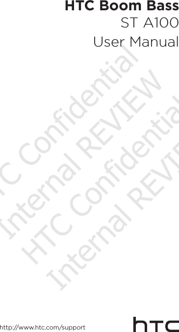 HTC Boom BassST A100User Manualhttp://www.htc.com/supportHTC Confidential Internal REVIEW HTC Confidential Internal REVIEW