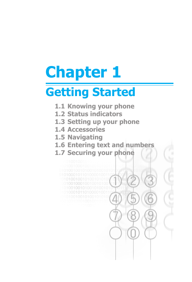 Chapter 1Getting Started1.1 Knowing your phone1.2 Status indicators1.3 Setting up your phone1.4 Accessories1.5 Navigating1.6 Entering text and numbers1.7 Securing your phone