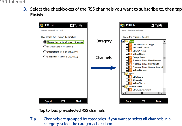 150  Internet3.  Select the checkboxes of the RSS channels you want to subscribe to, then tap Finish.ChannelsCategoryTap to load pre-selected RSS channels.Tip  Channels are grouped by categories. If you want to select all channels in a category, select the category check box.