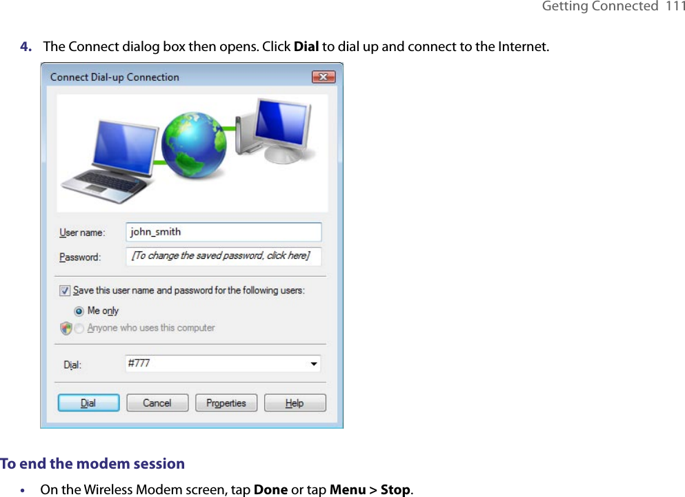 Getting Connected  1114.   The Connect dialog box then opens. Click Dial to dial up and connect to the Internet. To end the modem session•  On the Wireless Modem screen, tap Done or tap Menu &gt; Stop.