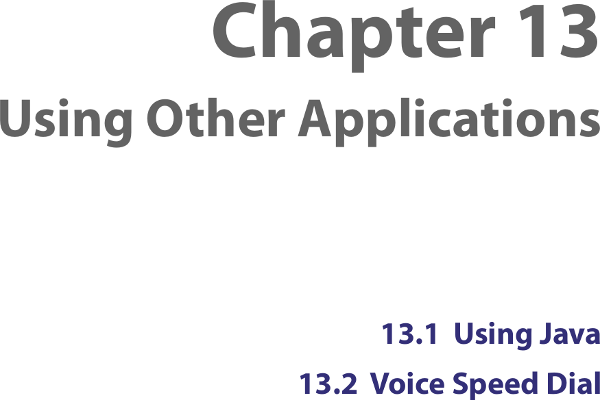 13.1  Using Java13.2  Voice Speed DialChapter 13  Using Other Applications