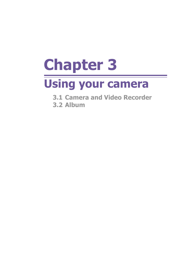 Chapter 3Using your camera3.1 Camera and Video Recorder3.2 Album