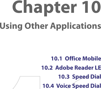 Chapter 10  Using Other Applications10.1  Office Mobile10.2  Adobe Reader LE10.3  Speed Dial10.4  Voice Speed Dial